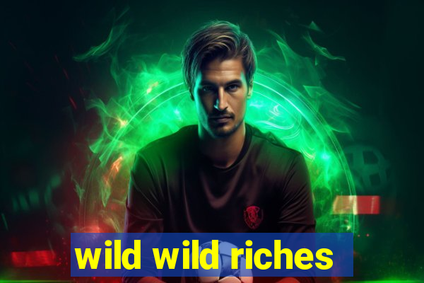 wild wild riches