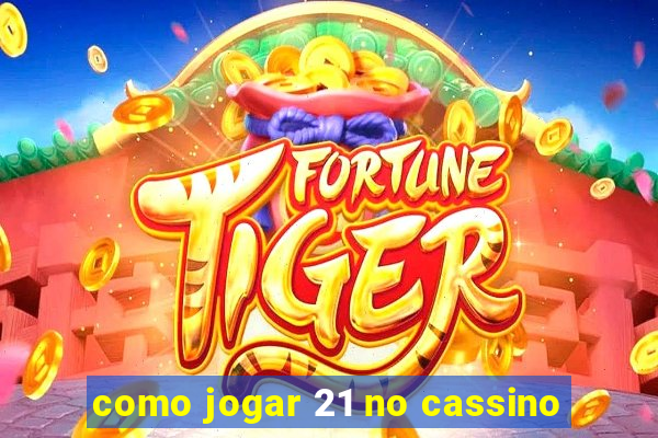 como jogar 21 no cassino