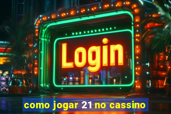 como jogar 21 no cassino