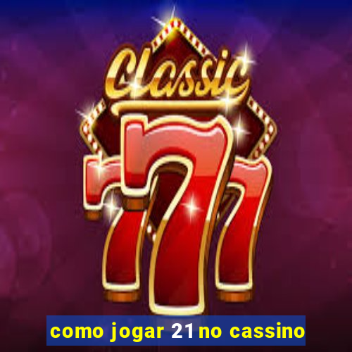 como jogar 21 no cassino