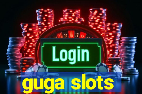 guga slots