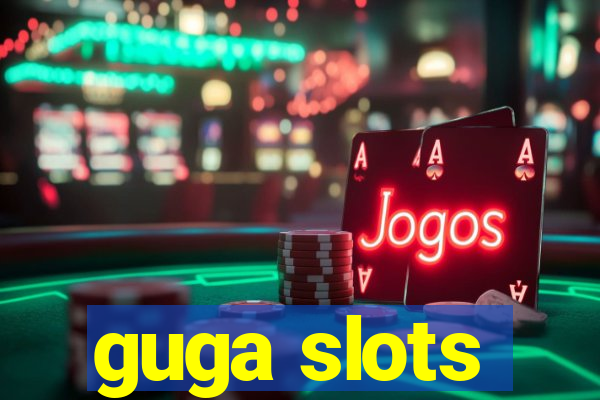 guga slots