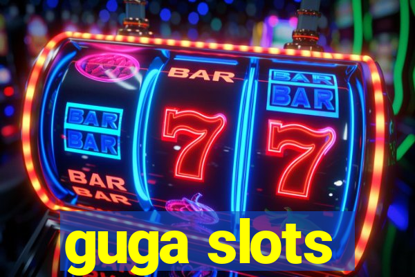 guga slots