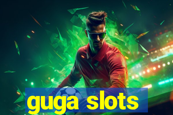 guga slots