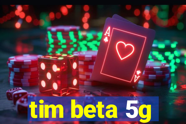 tim beta 5g