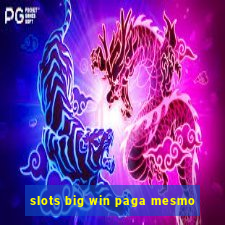 slots big win paga mesmo