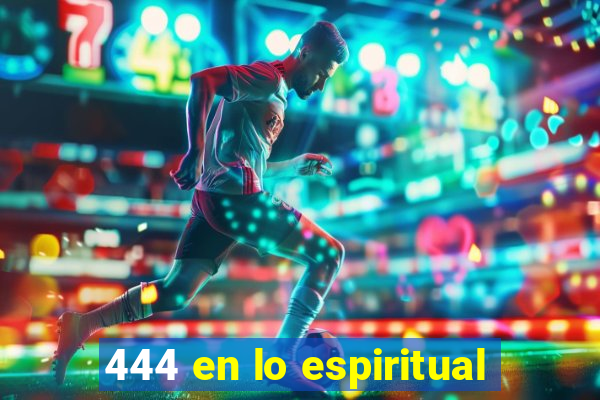 444 en lo espiritual