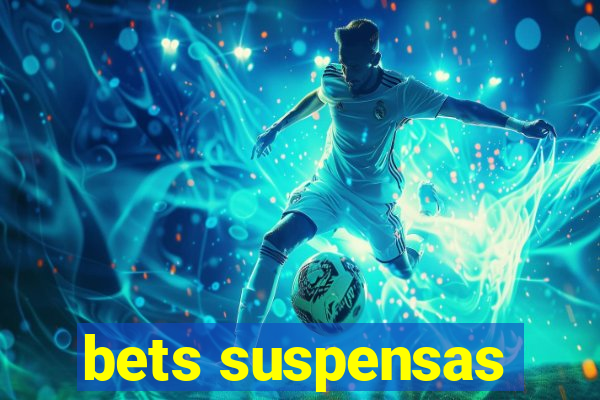 bets suspensas