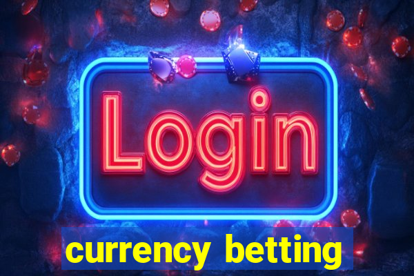 currency betting