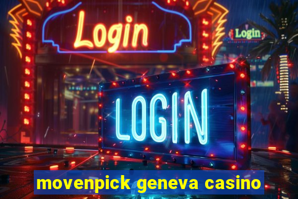 movenpick geneva casino