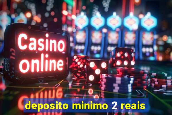 deposito minimo 2 reais