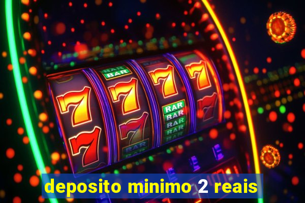 deposito minimo 2 reais