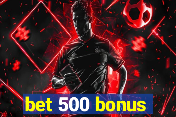 bet 500 bonus