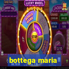 bottega maria