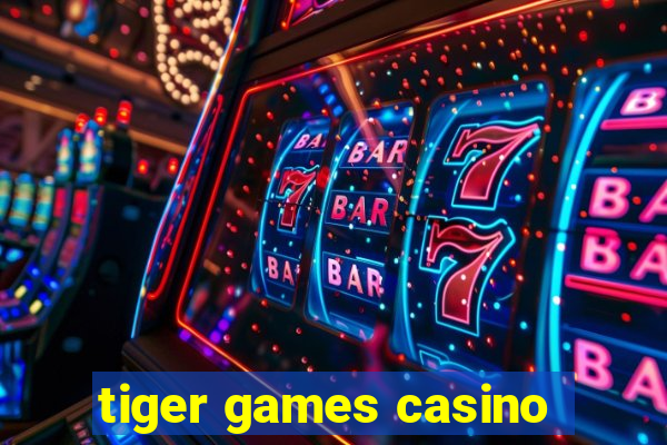 tiger games casino