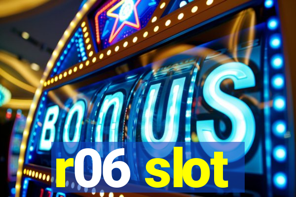 r06 slot