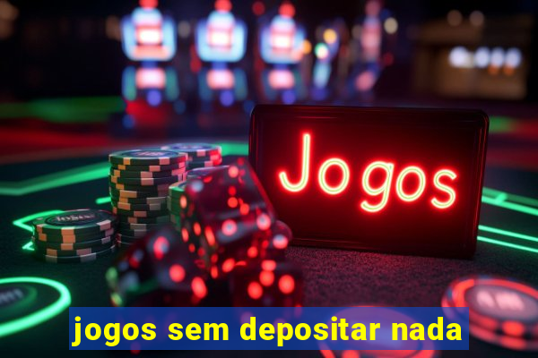 jogos sem depositar nada