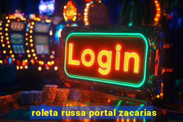 roleta russa portal zacarias