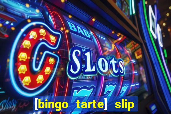 [bingo tarte] slip & stop