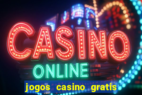 jogos casino gratis slots machines