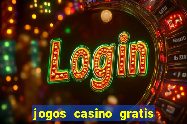 jogos casino gratis slots machines