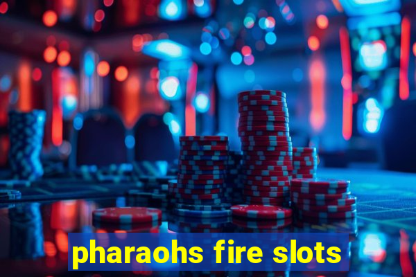 pharaohs fire slots