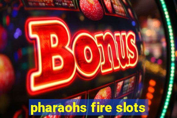 pharaohs fire slots