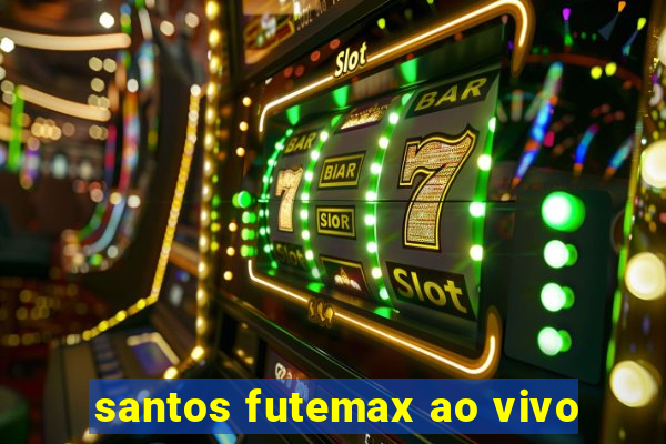 santos futemax ao vivo