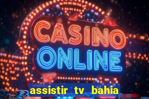 assistir tv bahia ao vivo