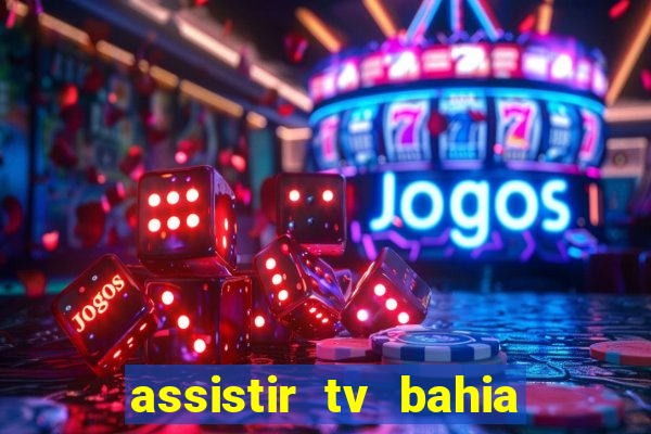 assistir tv bahia ao vivo