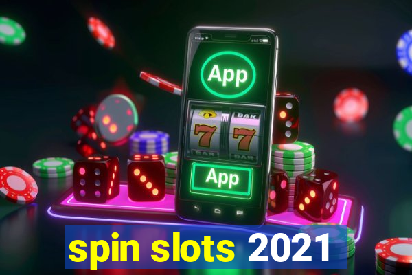 spin slots 2021