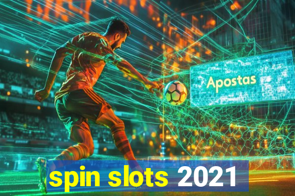 spin slots 2021