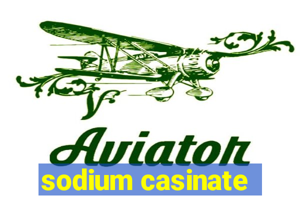 sodium casinate