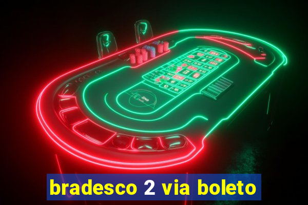 bradesco 2 via boleto