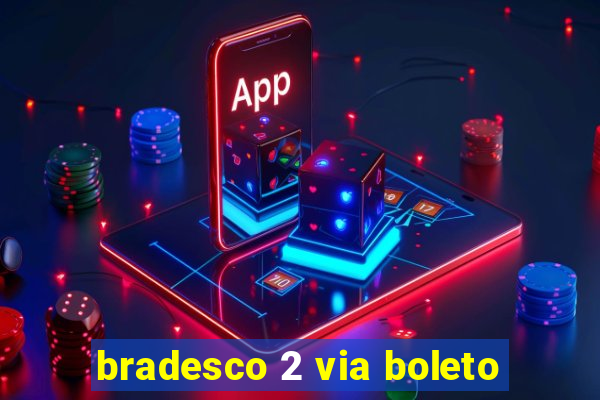 bradesco 2 via boleto