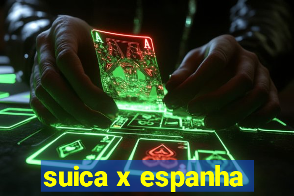 suica x espanha