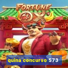 quina concurso 573