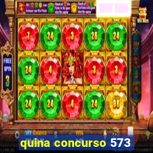 quina concurso 573