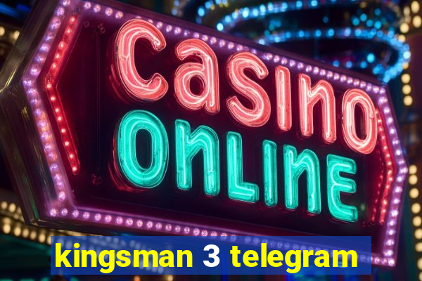 kingsman 3 telegram