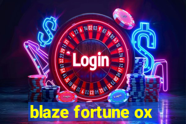 blaze fortune ox