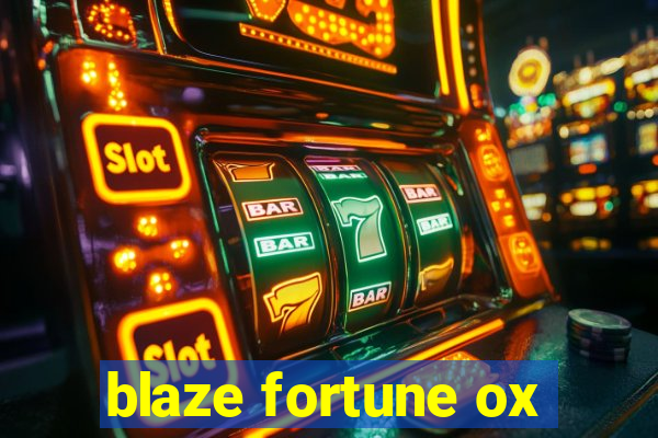 blaze fortune ox