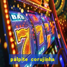 palpite corujinha de hoje