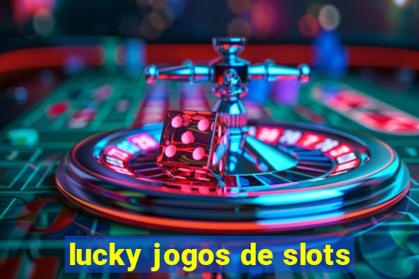 lucky jogos de slots