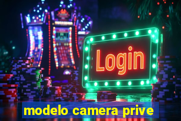 modelo camera prive