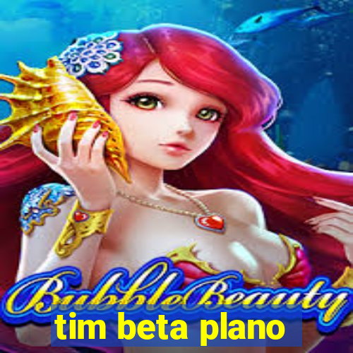 tim beta plano