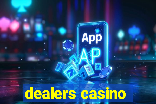 dealers casino