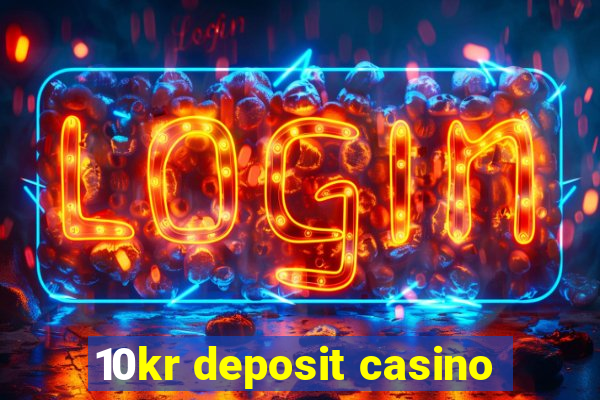 10kr deposit casino