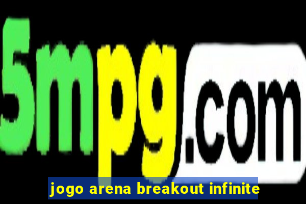 jogo arena breakout infinite