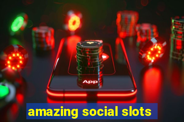 amazing social slots