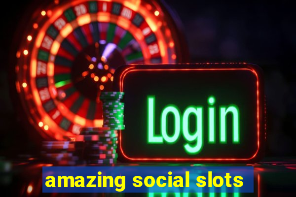 amazing social slots